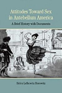 Attitudes Toward Sex in Antebellum America: A Brief History with Documents (Paperback)