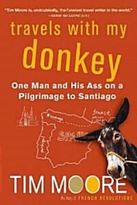 Travels with My Donkey: One Man and His Ass on a Pilgrimage to Santiago (Paperback)