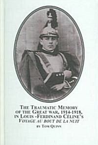 The Traumatic Memory of the Great War, 1914-1918, in Louis-Ferdinand Celines Voyage au bout de la nuit (Hardcover)