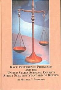Race Preference Programs And the United States Supreme Courts Strict Scrutiny Standard of Review (Hardcover)