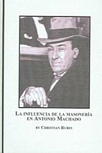 La Influencia De La Masoneria En Antonio Machado (Hardcover)