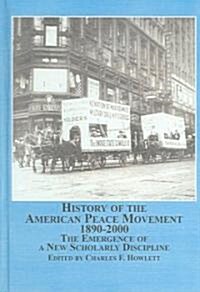 History of the American Peace Movement 1890-2000 (Hardcover)