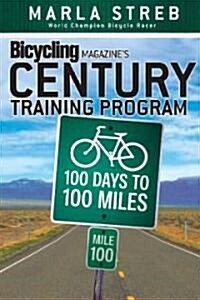 Bicycling Magazines Century Training Program: 100 Days to 100 Miles (Paperback)