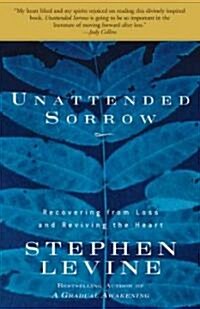Unattended Sorrow: Recovering from Loss and Reviving the Heart (Paperback)