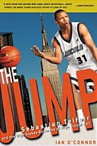 The Jump: Sebastian Telfair and the High-Stakes Business of High School Ball (Paperback)