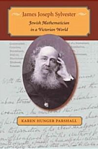 James Joseph Sylvester: Jewish Mathematician in a Victorian World (Hardcover)