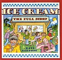 Ice Cream: The Full Scoop (Library Binding)