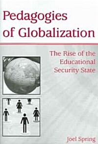 Pedagogies of Globalization: The Rise of the Educational Security State (Paperback)