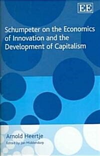 Schumpeter on the Economics of Innovation And the Development of Capitalism (Hardcover)
