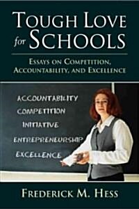 Tough Love for Schools: Essays on Competition, Accountability, and Excellence (Hardcover)
