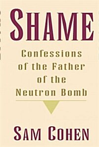 Shame: Confessionas of the Father of the Neutron Bomb (Paperback)