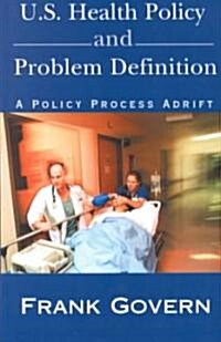 U.S. Health Policy and Problem Definition: A Policy Process Adrift (Paperback)
