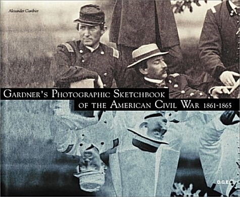 Gardners Photographic Sketchbook of the American Civil War 1861-1865 (Hardcover)