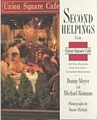 Second Helpings from Union Square Cafe: 140 New Favorites from New Yorks Acclaimed Restaurant (Hardcover)