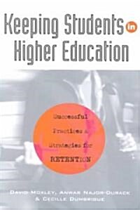 Keeping Students in Higher Education : Successful Practices and Strategies for Retention (Paperback)