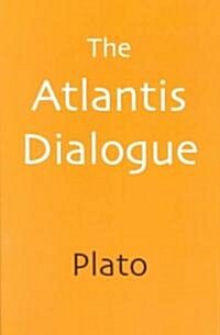 The Atlantis Dialogue: Platos Original Story of the Lost City and Continent (Paperback)