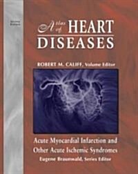 Atlas of Heart Diseases: Acute Myocardial Infarction and Other Acute Ischemic Syndromes (Hardcover, 2, 2001)