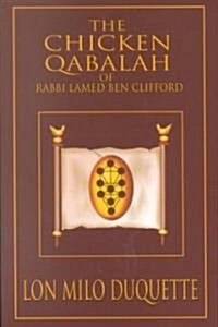 The Chicken Qabalah of Rabbi Lamed Ben Clifford: Dilettantes Guide to What You Do and Do Not Know to Become a Qabalist (Paperback)