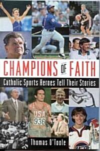 Champions of Faith: Catholic Sports Heroes Tell Their Stories (Paperback)