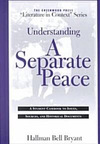 Understanding a Separate Peace: A Student Casebook to Issues, Sources, and Historical Documents (Hardcover)