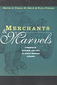 Merchants and Marvels : Commerce, Science, and Art in Early Modern Europe (Paperback)