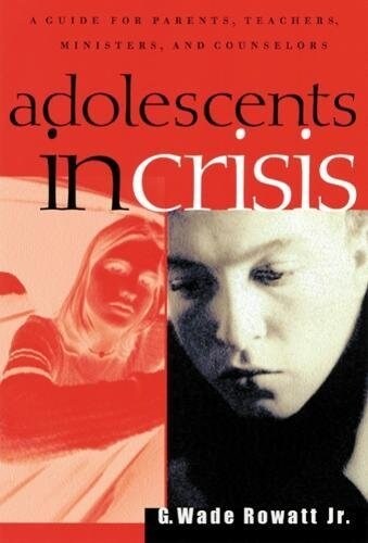 Adolescents in Crisis: A Guidebook for Parents, Teachers, Ministers, and Counselors (Paperback)