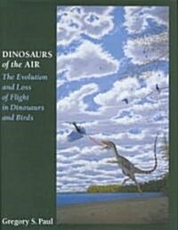 Dinosaurs of the Air: The Evolution and Loss of Flight in Dinosaurs and Birds (Hardcover)