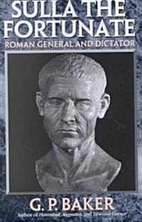 Sulla the Fortunate: Roman General and Dictator (Paperback)