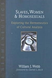 Slaves, Women Homosexuals: Exploring the Hermeneutics of Cultural Analysis (Paperback)