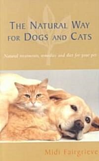 The Natural Way For Dogs And Cats : Natural treatments, remedies and diet for your pet (Paperback)