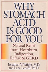 Why Stomach Acid Is Good for You: Natural Relief from Heartburn, Indigestion, Reflux and Gerd (Paperback)