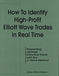 How to Identify High Profit Elliott Wave Trades in Real-Time (Hardcover)