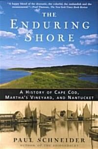 The Enduring Shore: A History of Cape Cod, Marthas Vineyard, and Nantucket (Paperback)