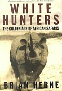 White Hunters: The Golden Age of African Safaris (Paperback)
