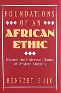 Foundations of an African Ethic: Beyond the Universal Claims of Western Morality (Paperback)