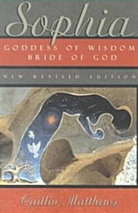 Sophia: Goddess of Wisdom, Bride of God (Paperback, Revised)