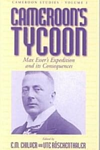 Cameroons Tycoon: Max Essers Expedition and Its Consequences (Paperback)