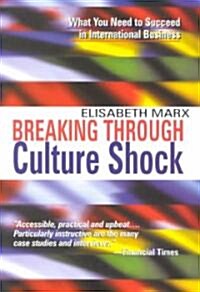 Breaking Through Culture Shock : What You Need to Succeed in International Business (Paperback, New ed)