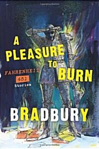 A Pleasure to Burn: Fahrenheit 451 Stories (Paperback)