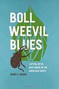 Boll Weevil Blues: Cotton, Myth, and Power in the American South (Hardcover)