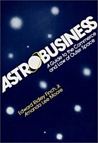 Astrobusiness: A Guide to Commerce and Law of Outer Space (Hardcover)