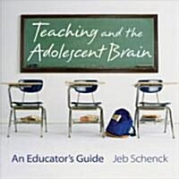Teaching and the Adolescent Brain: An Educators Guide (Paperback)