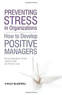 Preventing Stress in Organizations : How to Develop Positive Managers (Hardcover)