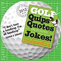 Cal 2012 Golf Quips, Quotes [and Of Course] Jokes! (Paperback, DES, Page-A-Day )