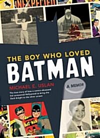 The Boy Who Loved Batman: A Memoir: The True Story of How a Comics-Obsessed Kid Conquered Hollywood to Bring the Dark Knight to the Silver Scree (Hardcover)