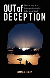 Out of Deception: The True Story of an Amish Youth Entangled in the Web of a Cult (Paperback)
