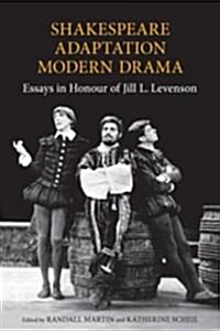 Shakespeare/Adaptation/Modern Drama: Essays in Honour of Jill Levenson (Hardcover)