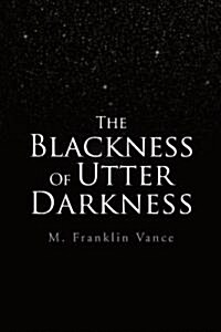 The Blackness of Utter Darkness (Paperback)