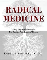 Radical Medicine: Cutting-Edge Natural Therapies That Treat the Root Causes of Disease (Hardcover)