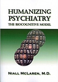 The Biocognitive Model: Humanizing Madness, Humanizing Psychiatry, and Humanizing Psychiatrists (3 Volume Set) (Paperback)